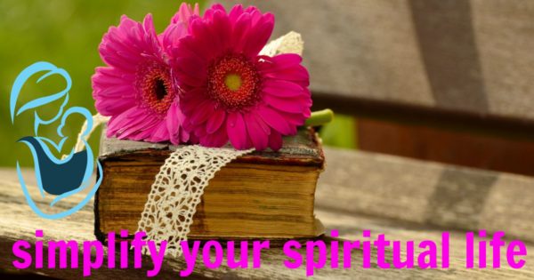 how to simplify your spiritual life