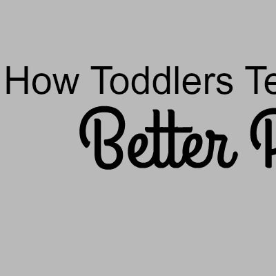 How Toddlers Teach Us to Be Better People