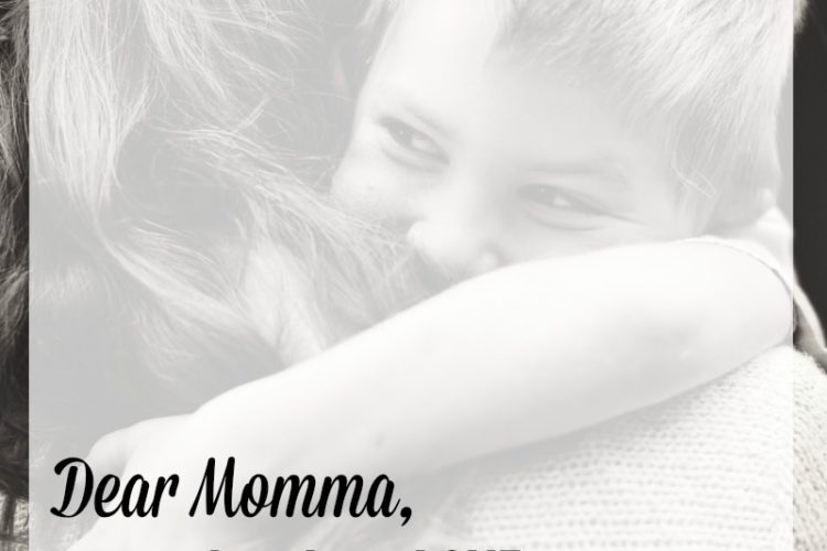 Dear Momma, Let them love you…
