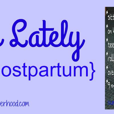 Our Life Lately {6 Months Postpartum}
