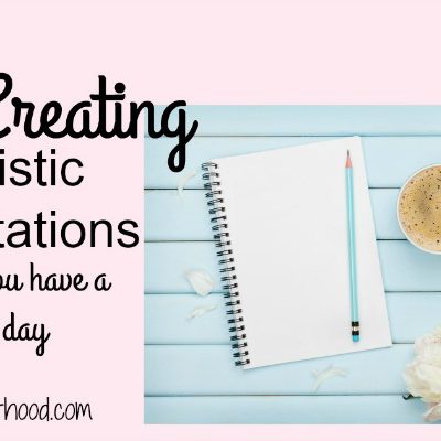 Creating Realistic Expectations for Your Day