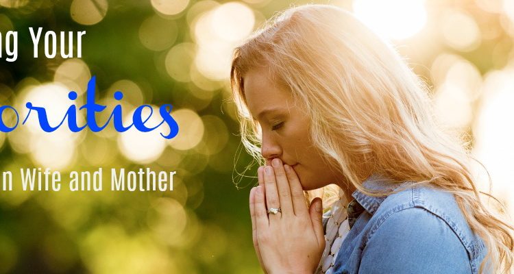 Why Christian Wives and Mothers NEED to Evaluate Their Priorities