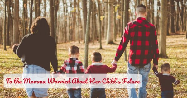 To the Mom Worried About Her Child's Future